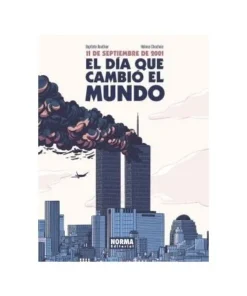 11 DE SEPTIEMBRE DE 2001. EL DÍA QUE CAMBIÓ EL MUNDO NORMA EDITORIA…