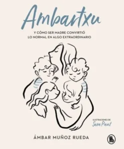 AMBARTXU, Y COMO SER MADRE CONVIRTIO LO NORMAL EN EXTRAORDIN 978840…