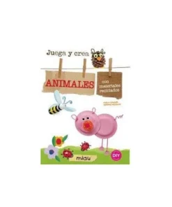 ANIMALES JUEGA Y CREA ANIMALES CON MATERIALES RECICLADOS 9788415116…