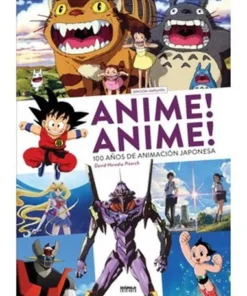 ANIME! ANIME! 100 AÑOS DE ANIMACION JAPONESA (EDICION AMPLIADA)