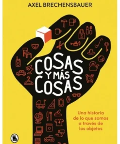 COSAS Y MAS COSAS Una historia de lo que somos a traves de los obje…