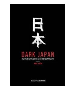 DARK JAPAN. HISTORIAS SURREALISTAS EN EL PAIS DE LA PIRULETA EDICIO…