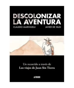 DESCOLONIZAR LA AVENTURA. UN RECORRIDO A TRAVES DE LOS VIAJES DE JU…