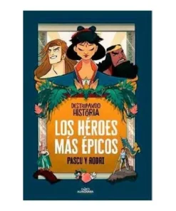 DESTRIPANDO LA HISTORIA. LOS HEROES MAS EPICOS 9788420456676 RANDOM…