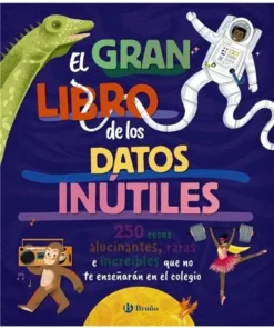 EL GRAN LIBRO DE LOS DATOS INUTILES 250 COSAS ALUCINANTES,