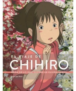 EL VIAJE DE CHIHIRO. NADA DE LO QUE SUCEDE SE OLVIDA JAMAS 97884946…