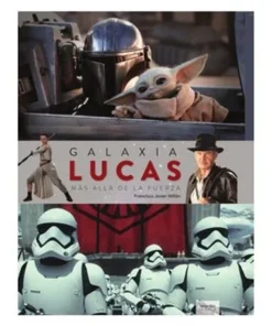 GALAXIA LUCAS. MAS ALLA DE LA FUERZA (NUEVA EDICION)