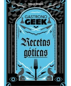 Gastronogeek. Recetas góticas | 40 recetas de culto pop