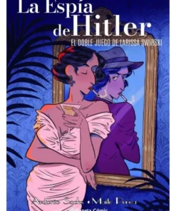 LA ESPIA DE HITLER EL DOBLE JUEGO DE LARISSA SWIRSKY