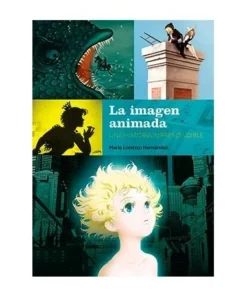 LA IMAGEN ANIMADA. UNA HISTORIA IMPRESCINDIBLE