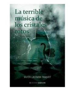 LA TERRIBLE MUSICA DE LOS CRISTALES ROTOS EDICIONES BABYLON19,95 €1…
