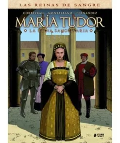 LAS REINAS DE LA SANGRE: MARIA TUDOR. LA REINA SANGUINARIA