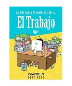 LO QUE NUNCA TE CONTARON SOBRE… EL TRABAJO 9788412126686 DIABOLO …