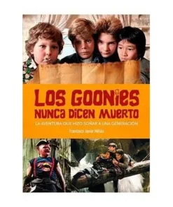 LOS GOONIES NUNCA DICEN MUERTO. LA AVENTURA QUE HIZO SOÑAR A UNA GE…