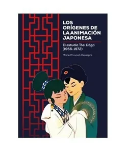 LOS ORIGENES DE LA ANIMACION JAPONESA. EL ESTUDIO DE TOEI DOGA (195…