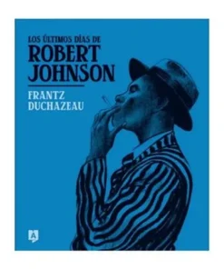 LOS ULTIMOS DIAS DE ROBERT JOHNSON