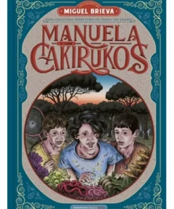 MANUELA Y LOS CAKIRUKOS Una aventura descomunal sobre el valor de l…