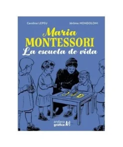 MARIA MONTESSORI LA ESCUELA DE LA VIDA
