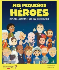 MIS PEQUEÑOS HEROESrPersonajes admirables que han hecho historia…