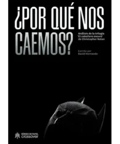 ¿POR QUE NOS CAEMOS? ANALISIS DE LAS TRILOGIAS EL CABALLERO OSCURO DE CHRISTOPHER NOLAN