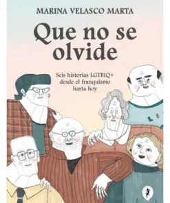 QUE NO SE OLVIDE Seis historias LGTBIQ+ desde el franquismo hasta h…
