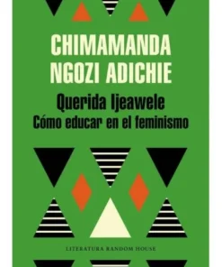 QUERIDA IJEAWELE O COMO EDUCAR EN EL FEMINISMO RANDOM HOUSE MONDADO…
