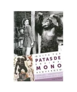 ¡QUITA TUS PATAS DE ENCIMA, MONO ASQUEROSO! GORILAS, ORANGUTANES Y CHIMPANCES EN EL CINE
