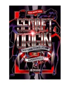 SECRET ORIGIN. HISTORIA Y EVOLUCION DE LOS SUPERHEROES HEROES DE PA…