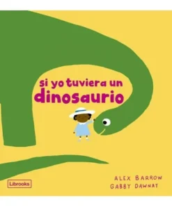 SI YO TUVIERA UN DINOSAURIO [ LIBROOKS13,95 €13,95 € MAYO LIBROOKS