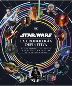 STAR WARS LA CRONOLOGIA DEFINITIVA De los tiempos anteriores a la R…
