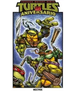 TEENAGE MUTANT NINJA TURTLES : ESPECIAL 40 ANIVERSARIO