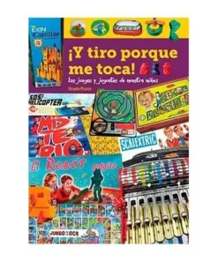 ¡Y TIRO PORQUE ME TOCA! LOS JUEGOS Y JUGUETES DE NUESTRA NIÑEZ