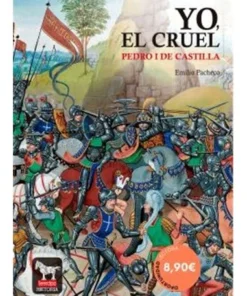 YO, EL CRUEL. PEDRO I DE CASTILLA